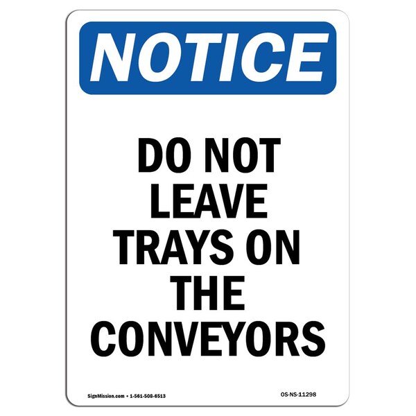 Signmission OSHA Notice Sign, 10" Height, Rigid Plastic, Do Not Leave Trays On The Conveyors Sign, Portrait OS-NS-P-710-V-11298 - main